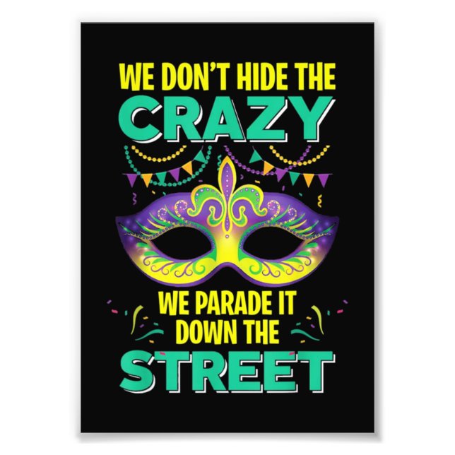 Mardi Gras We Don't Hide Crazy Photo Print (Front)