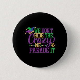 Mardi Gras We Don't Hide The Crazy We Parade It - 6 Cm Round Badge
