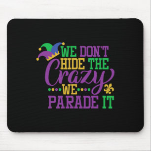 Mardi Gras We Don't Hide The Crazy We Parade It - Mouse Mat