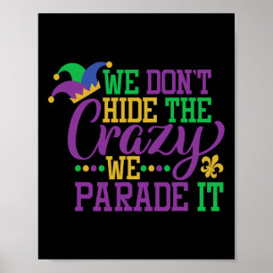 Mardi Gras We Don't Hide The Crazy We Parade It - Poster