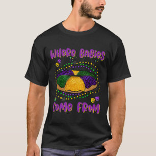 Mardi Gras Where Bybies Come From King Cake 1 T-Shirt