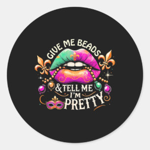 Mardi Gras Womens Give Me Beads Tell Me I'm Pretty Classic Round Sticker