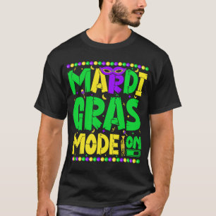 Mardy Gras Mode On Celebrations parade Fat Tuesday T-Shirt