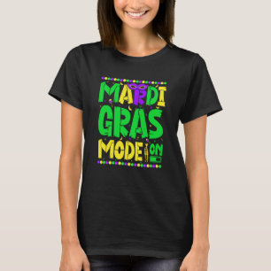 Mardy Gras Mode On Celebrations parade Fat Tuesday T-Shirt