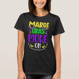 Mardy Gras Mode On Celebrations parade Fat Tuesday T-Shirt