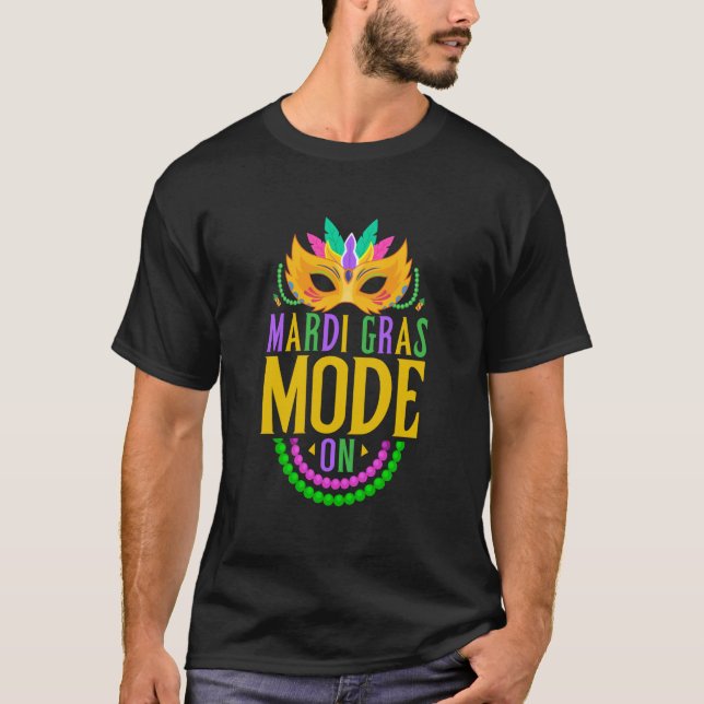 Mardy Gras Mode On Celebrations parade Fat Tuesday T-Shirt (Front)