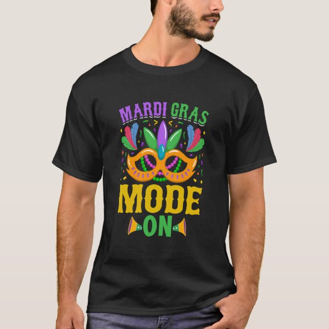 Mardy Gras Mode On Celebrations parade Fat Tuesday T-Shirt (Front)