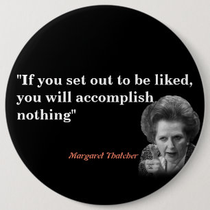 Margaret Thatcher Quote On Being Liked 6 Cm Round Badge