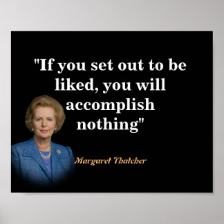 Margaret Thatcher Quote On Being Liked Poster