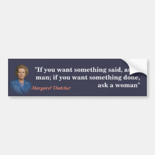 Margaret Thatcher Quote On Who To Ask Bumper Sticker