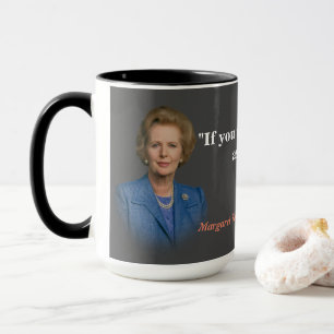Margaret Thatcher Quote On Who To Ask Mug