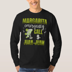 Margarita Emergency Call 9 Juan Juan For A Margari T-Shirt