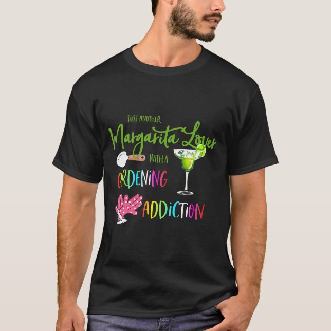 Margarita Lover Gardening Addiction Garden Gardene T-Shirt (Front)