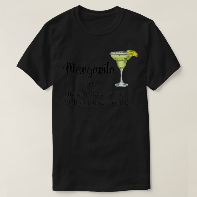 Margarita The Glue Holding This 2020 Shitshow Toge T-Shirt (Design Front)
