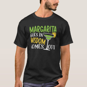 Margaritas Goes In Wisdom Comes Out Margarita Drin T-Shirt