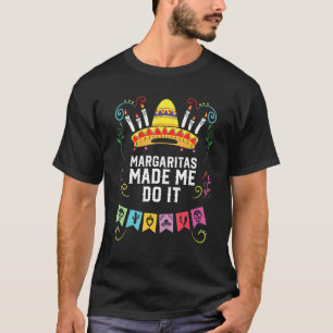 Margaritas Made Me Do It Margarita Drinker Alcohol T-Shirt