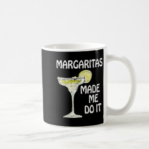 Margaritas Made Me Do It Shirt Funny Men Women Dri Coffee Mug