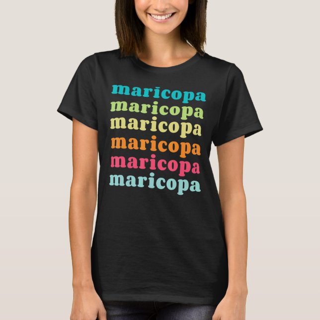 Maricopa Arizona AZ Colorful Repeating Text T-Shirt (Front)