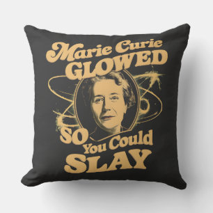 Marie Curie Glowed So You Could Slay Science Quote Cushion