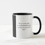 Marie Curie Mug<br><div class="desc">Now is the time to understand more, so that we may fear less.</div>