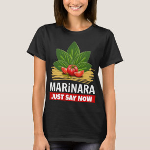 Marinara Just Say Now Basil Tomatoes Spaghetti T-Shirt