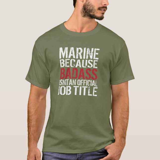 Marine Because Badass Isn't Official Job Title T-Shirt (Front)
