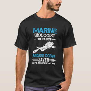 Marine Biologist Badass Ocean Saver Isn't An Offi T-Shirt