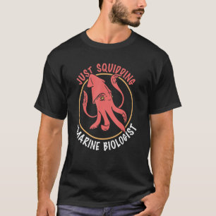 Marine Biologist Just Squidding Ocean Biology St T-Shirt