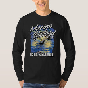 Marine Biologist Marine Biology It's Like Magic B T-Shirt