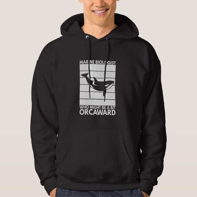 Marine Biologist Might Be Orcaward Orca Ocean Biol Hoodie (Front)