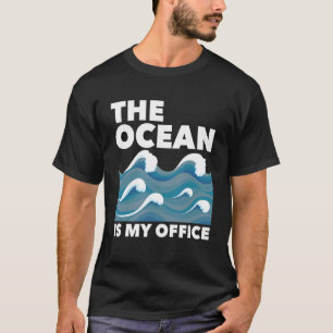 Marine Biology Marine Bilogist Ocean Is My Office  T-Shirt