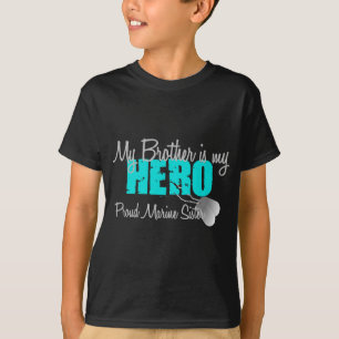 Marine Sister - Brother is my Hero T-Shirt