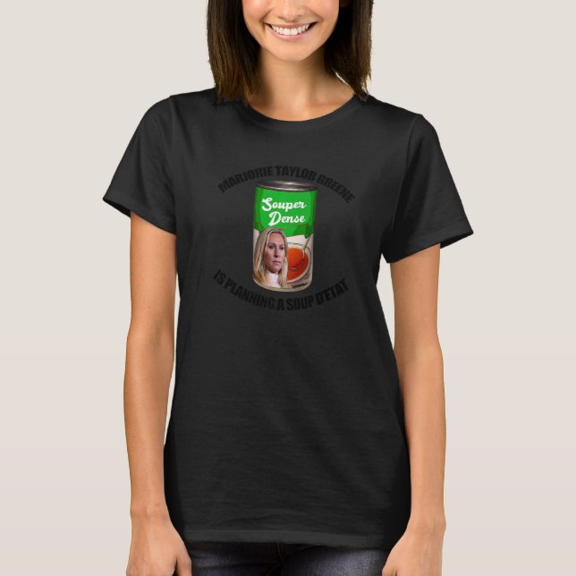 Marjorie Taylor Greene Soup D'etat Funny Can Meme T-Shirt (Front)