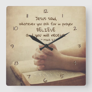 Mark 11:24 Whatever you ask for in prayer Believe Square Wall Clock