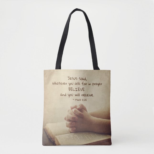 Mark 11:24 Whatever you ask for in prayer Believe, Tote Bag (Front)
