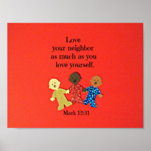 Mark 12:31 Love your neighbor as much as you love Poster