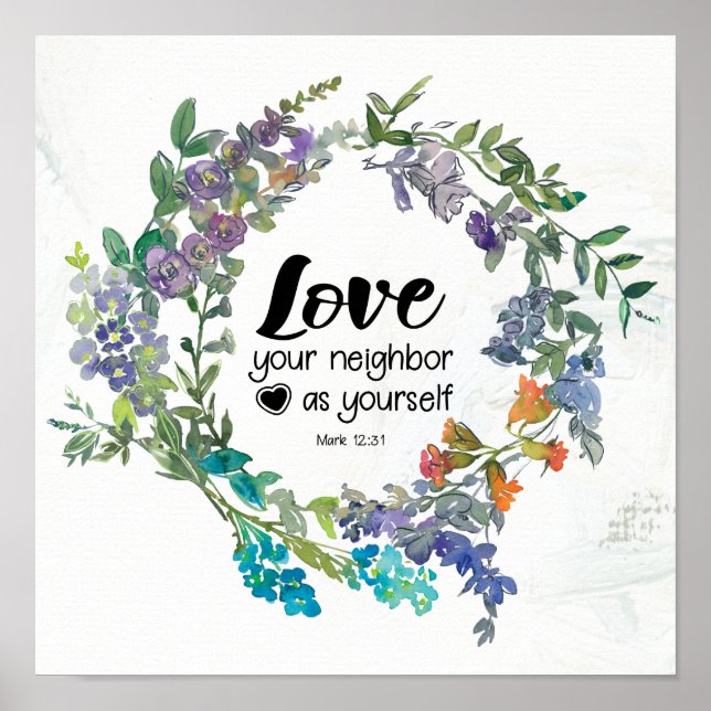 Mark 12:31 Love your neighbour as yourself Flowers Poster (Front)
