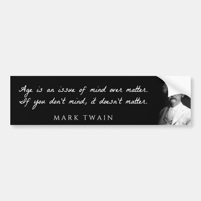 Mark Twain - Age is an issue of mind over matter. Bumper Sticker (Front)