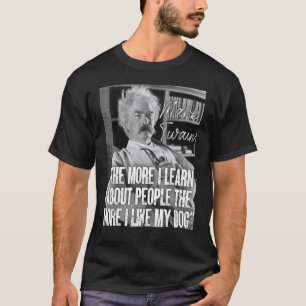 Mark Twain Quote Learn About People The More I Lik T-Shirt
