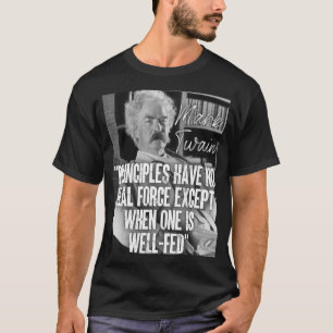 Mark Twain Quote Principles Have No Real Force Whe T-Shirt