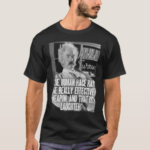 Mark Twain Quote The Human Race Has One Weapon Is  T-Shirt