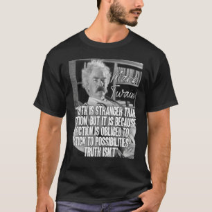 Mark Twain Quote Truth Is Stranger Than Fiction  B T-Shirt