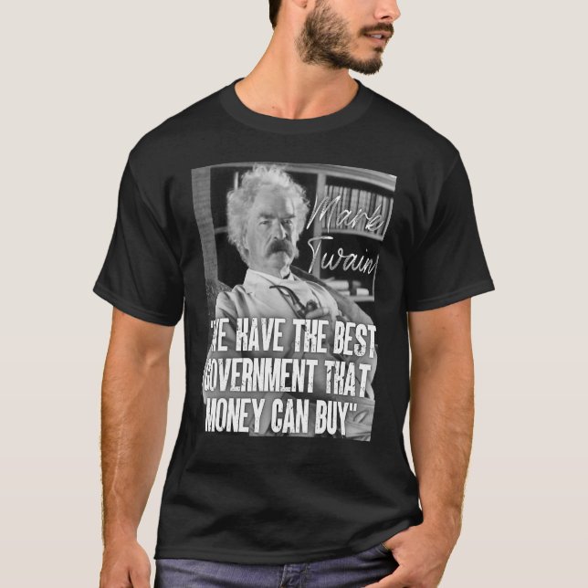 Mark Twain Quote We Have The Best Government Money T-Shirt (Front)