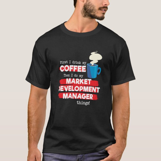 Market Development Manager & Coffee  Saying T-Shirt (Front)