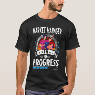 Market Manager In Progress Trainee Student T-Shirt