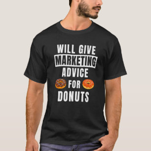 Marketing Advice For Doughnuts Online Marketer Ma T-Shirt