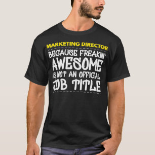 Marketing Director Because Freakin Awesome Is Not T-Shirt