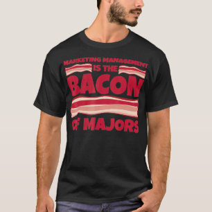 Marketing Management Major Gifts  bacon of majors  T-Shirt