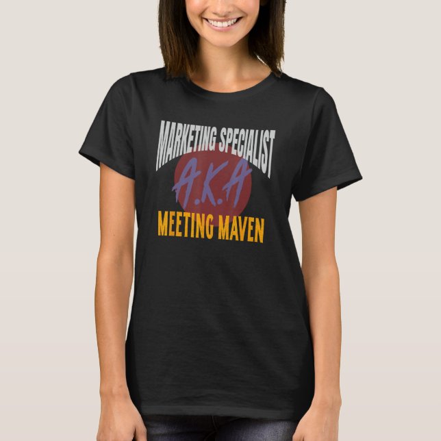 Marketing Specialist A K A Meeting Maven Marketing T-Shirt (Front)