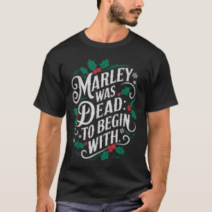 Marley Was Dead_ To Begin With Funny Novelty Chris T-Shirt